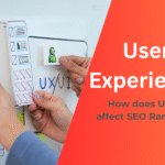 Why User Experience (UX) Impacts SEO Rankings