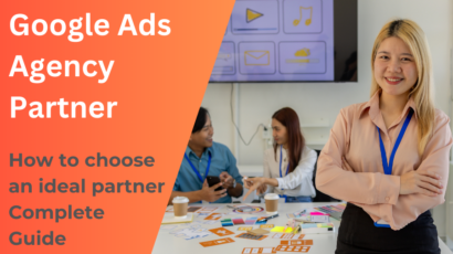 Google Ads - Choosing Your Ideal Google Ads Agency Partner